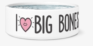 I Love Big Bones • Dog Bowl