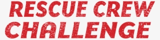 Final Chance To Enter The Rescue Crew Challenge