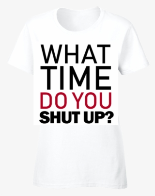 What Time Do You Shut Up On A T-shirt
