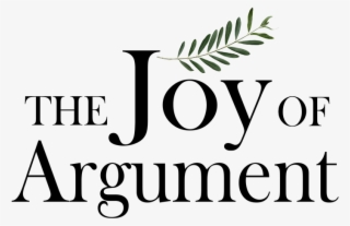 The Joy Of Argument