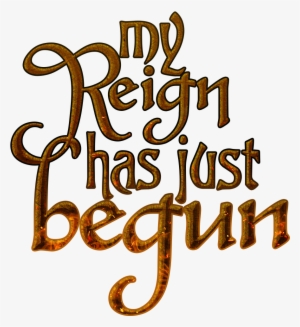 My Reign Has Just Begun Game Of Thrones Quote - Reign Woman Quotes