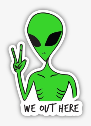 We Out Here Alien