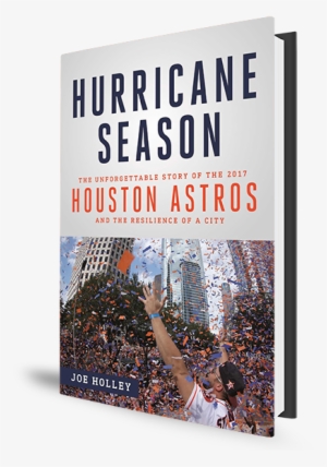 The Houston Astros' World Series Championship Last - Hurricane Season: The Unforgettable Story Of The 2017