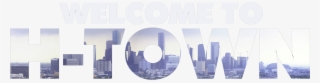 Welcome To H-town