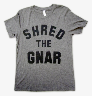 Shred The Gnar
