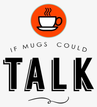 If Mugs Could Talk
