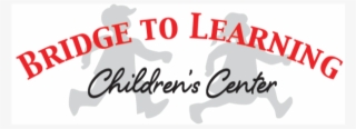 Bridge To Learning Children's Center , Inc