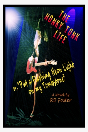 The Honky Tonk Life Or "put A Flashing Neon Light On - R.d. Foster
