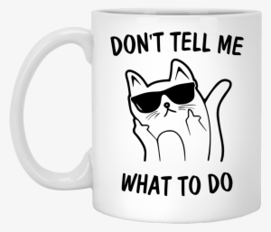 Don't Tell Me What To Do Cat Mugs