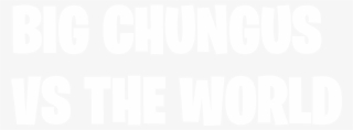 Big Chungus Vs The World Fortnite Png Logo