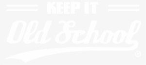 Keep It Old School™