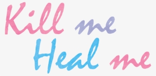 Kill Me Heal Me