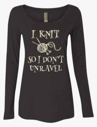 I Knit So I Don't Unravel Ladies Triblend Ls Scoop