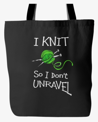I Knit So I Don't Unravel Tote Bag