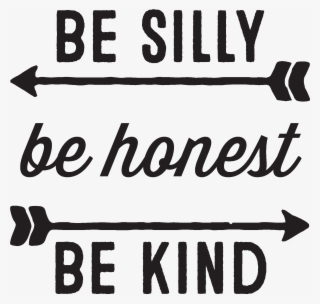 Be Silly Be Honest Be Kind