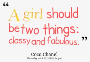 A Girl Should Be Two Things, Classy And Fabulous - Fabulous Girl Quotes