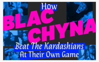 How Blac Chyna Beat The Kardashians At Their Own Game