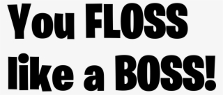 You Floss Like A Boss Fortnite Png Logo Download Logo
