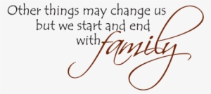 Other Things May Change Us, But We Start And End With