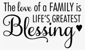 The Love Of A Family Is Life's Greatest Blessing