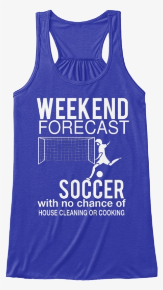 Weekend Forecast Soccer T-shirt Available For A Few - Active Tank