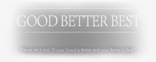 Good Better Best - Monochrome