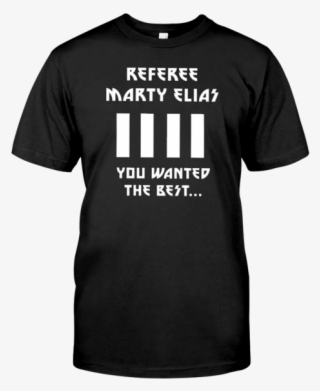 You Wanted The Best - Live In Your Face Shirt