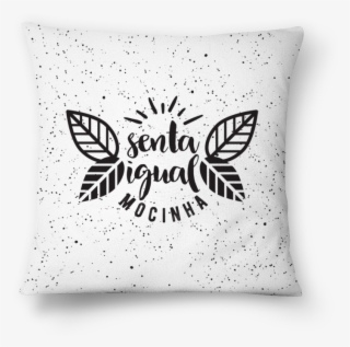 Almofada Senta Igual Mocinha De Mememe Mimimina - Cushion