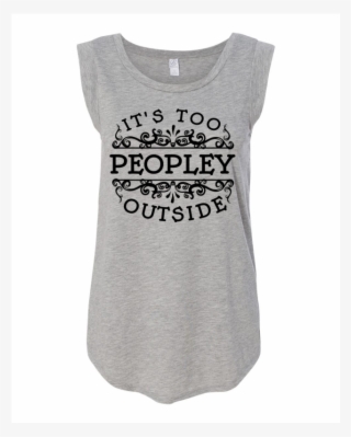 It's Too Peopley Outside T-shirt Design - Active Tank
