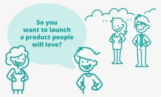So You Want To Launch A Product People Will Love - Cartoon