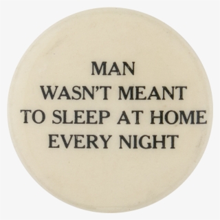 Meant To Sleep At Home Social Lubricators Button Museum - Scarlet Fever