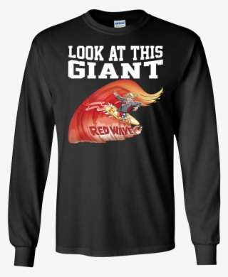 Donald Trump Look At This Giant Red Wave Ls Shirt - Dilly Dilly Bud Light Sweater
