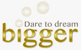 Graphics - - Dare To Dream Png