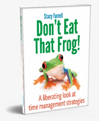 A Liberating Look At Time Management Strategies - Frog
