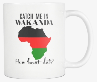 Catch Me In Wakanda How Bout Dat Mug - African Union