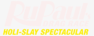 Rupaul's Drag Race Holi-slay Spectacular - Rupaul's Drag Race