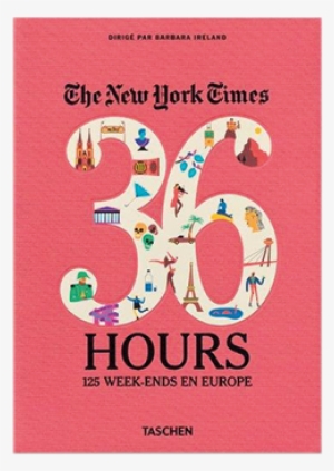 The New York Times 36 Hours - New York Times 36 Book