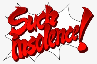 Here's A Look At "such Insolence - Phoenix Wright Such Insolence