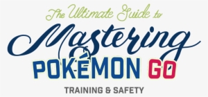 Mastering Pokemon Go Training & Safety - Calligraphy