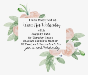 If You Were Featured This Week At Waste Not Wednesday- - Garden Roses