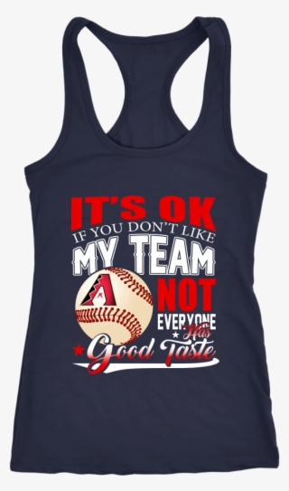 Mlb Arizona Diamondbacks It's Ok If You Don't Like - Active Tank