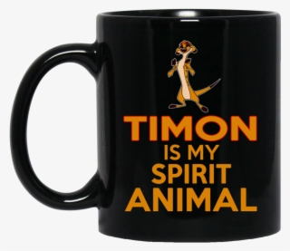 Timon Mug Timon Is My Spirit Animal Coffee Mug Tea - Beer Stein