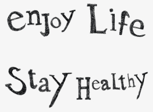 Enjoy Life, Stay Healthy - Enjoy A Healthy Life