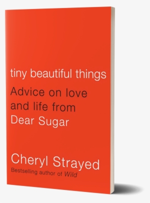Tiny Beautiful Things Advice On Love And Life