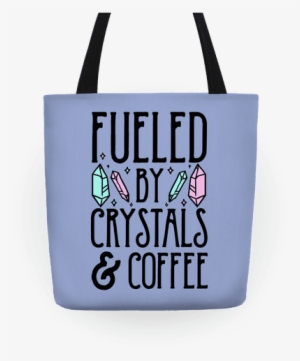 Fueled By Crystals And Coffeee Tote - Crystal