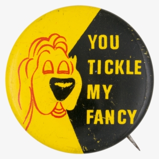 You Tickle My Fancy Social Lubricators Button Museum - Fancy A Tickle