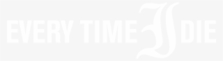 Every Time I Die, White , Download - Every Time I Die Logo Png