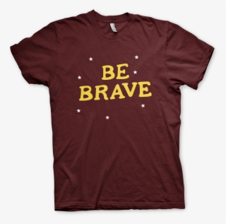 'be Brave' T-shirt - T Shirt