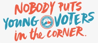 Nobody Puts Young Voters In The Corner - Poster