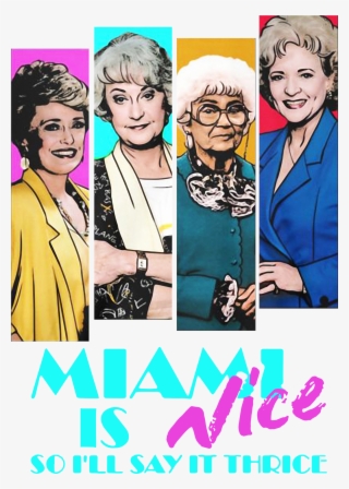 Golden Girls Miami Is Nice So I'll Say It Thrice Shirt, - Poster